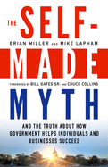 The Self-Made Myth: And the Truth about How Government Helps Individuals and Businesses Succeed