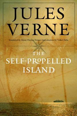 The Self-Propelled Island - Verne, Jules, and Noiset, Marie-Thrse (Translated by), and Dehs, Volker (Introduction by)