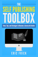 The Self Publishing Toolbox: Tools, Tips, and Strategies for Becoming a Successful Author