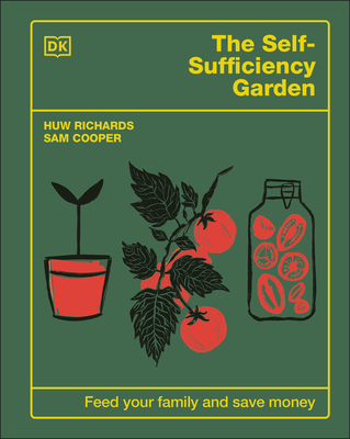 The Self-Sufficiency Garden: Feed Your Family and Save Money: The #1 Sunday Times Bestseller - Richards, Huw, and Cooper, Sam