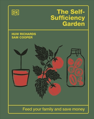 The Self-Sufficiency Garden: Feed Your Family and Save Money - Richards, Huw