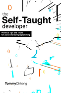 The Self-Taught Developer: Tips and Tricks for Anyone to Learn Programming