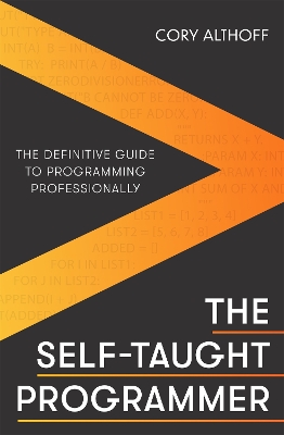 The Self-taught Programmer: The Definitive Guide to Programming Professionally - Althoff, Cory