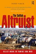 The Selfish Altruist: Relief Work in Famine and War