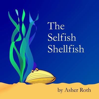 The Selfish Shellfish - Roth, Asher