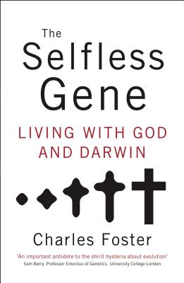 The Selfless Gene: Living with God and Darwin - Foster, Charles, MB