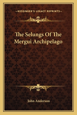 The Selungs Of The Mergui Archipelago - Anderson, John