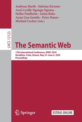 The Semantic Web: 17th International Conference, ESWC 2020, Heraklion, Crete, Greece, May 31-June 4, 2020, Proceedings - Harth, Andreas (Editor), and Kirrane, Sabrina (Editor), and Ngonga Ngomo, Axel-Cyrille (Editor)