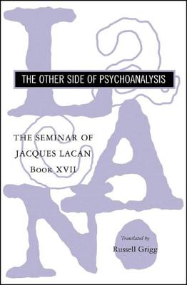 The Seminar of Jacques Lacan: The Other Side of Psychoanalysis - Lacan, Jacques, Professor, and Grigg, Russell (Translated by)