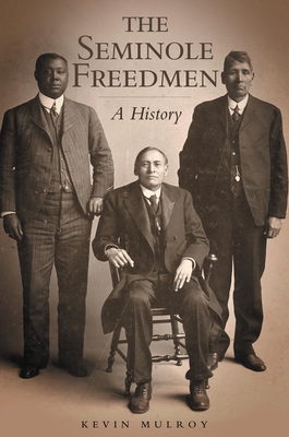 The Seminole Freedmen: A History - Mulroy, Kevin