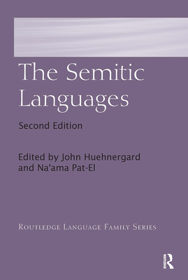 The Semitic Languages - Huehnergard, John (Editor), and Pat-El, Na'ama (Editor)