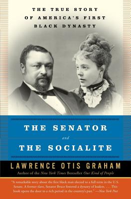 The Senator and the Socialite: The True Story of America's First Black Dynasty - Graham, Lawrence Otis