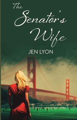 The Senator's Wife: The Senator's Wife Series Book I - Lyon, Jen