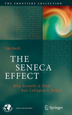 The Seneca Effect: Why Growth Is Slow But Collapse Is Rapid - Bardi, Ugo