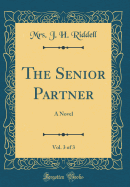 The Senior Partner, Vol. 3 of 3: A Novel (Classic Reprint)