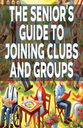 The Senior's Guide to Joining Clubs and Groups