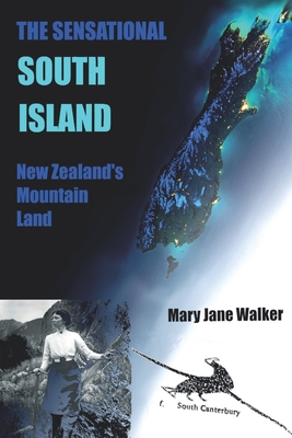 The Sensational South Island: New Zealand's Mountain Land - Walker, Mary Jane