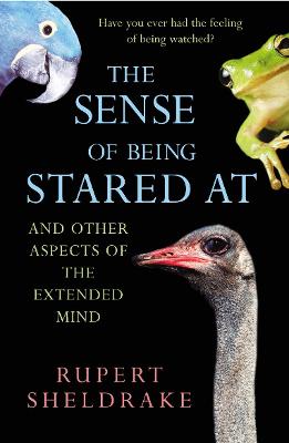 The Sense Of Being Stared At: And Other Aspects of the Extended Mind - Sheldrake, Rupert