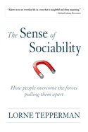 The Sense of Sociability: How People Overcome the Forces Pulling Them Apart
