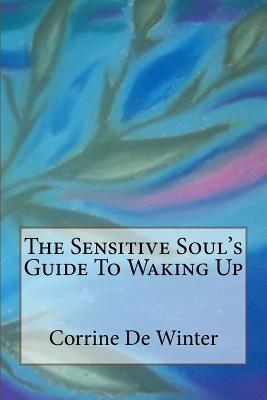 The Sensitive Soul's Guide To Waking Up - De Winter, Corrine