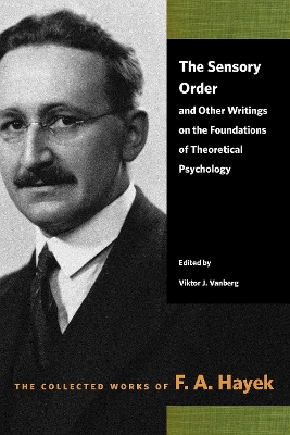 The Sensory Order and Other Writings on the Foundations of Theoretical Psychology - Hayek, F a, and Vanberg, Viktor J (Editor)