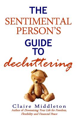 The Sentimental Person's Guide to Decluttering - Middleton, Claire