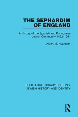 The Sephardim of England: A History of the Spanish and Portuguese Jewish Community 1492-1951 - Hyamson, Albert M