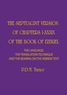 The Septuagint Version of Chapters I-XXXIX of the Book of Ezekiel: The Language, the Translation Technique and the Bearing on the Hebrew Text