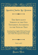 The Septuagint Version of the Old Testament, According to the Vatican Text, Vol. 1 of 2: Translated Into English, with the Principal Various Readings of the Alexandrine Copy, and a Table of Comparative Chronology (Classic Reprint)