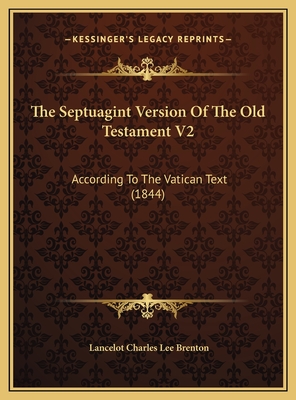 The Septuagint Version of the Old Testament V2: According to the Vatican Text (1844) - Brenton, Lancelot Charles Lee (Translated by)