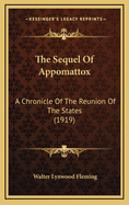 The Sequel of Appomattox: A Chronicle of the Reunion of the States (1919)