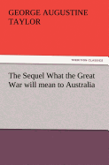 The Sequel What the Great War Will Mean to Australia