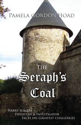 The Seraph's Coal: Harry Somers, Physician & Investigator, faces his greatest challenges - Gordon Hoad, Pamela