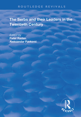 The Serbs and their Leaders in the Twentieth Century - Pavkovic, Aleksandar, and Radan, Peter