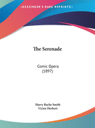The Serenade: Comic Opera (1897)