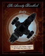 The Serenity Handbook: The Official Crew Member's Guide to the Firefly-Class Series 3 Ship