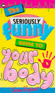 The Seriously Funny Guide to Your Body