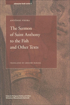 The Sermon of Saint Anthony to the Fish and Other Texts: Volume 5 - Vieira, Antnio, and Rabassa, Gregory (Translated by), and Barletta, Vincent