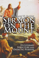 The Sermon on the Mount: Its Literary Structure and Didactic Purpose