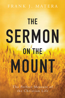 The Sermon on the Mount: The Perfect Measure of the Christian Life - Matera, Frank J, Ph.D.