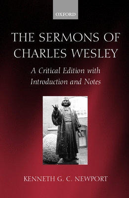 The Sermons of Charles Wesley: A Critical Edition with Introduction and Notes - Wesley, Charles, and Newport, Kenneth G. C. (Editor)