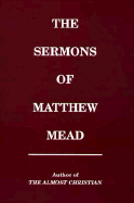 The Sermons of Matthew Mead - Mead, Matthew