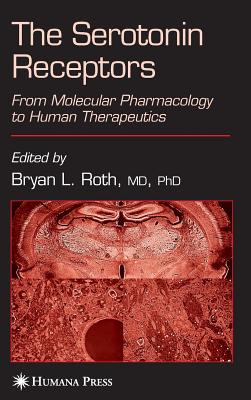 The Serotonin Receptors: From Molecular Pharmacology to Human Therapeutics - Roth, Bryan L (Editor)