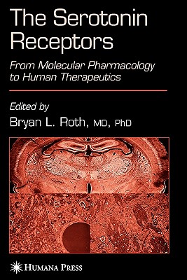 The Serotonin Receptors: From Molecular Pharmacology to Human Therapeutics - Roth, Bryan L. (Editor)