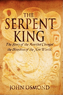 The Serpent King the Story of a Man Who Changed the Direction of the New World