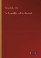 The Serpent Play. A Divine Pastoral