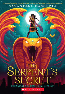 The Serpent's Secret (Kiranmala and the Kingdom Beyond #1): Volume 1 - DasGupta, Sayantani