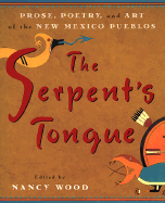 The Serpent's Tongue: Prose, Poetry, and Art of the New Mexican Pueblos