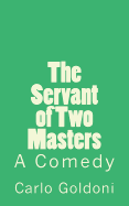 The Servant of Two Masters: A Comedy - De Fabris, B K (Editor), and Goldoni, Carlo