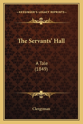 The Servants' Hall: A Tale (1849) - Clergyman (Editor)